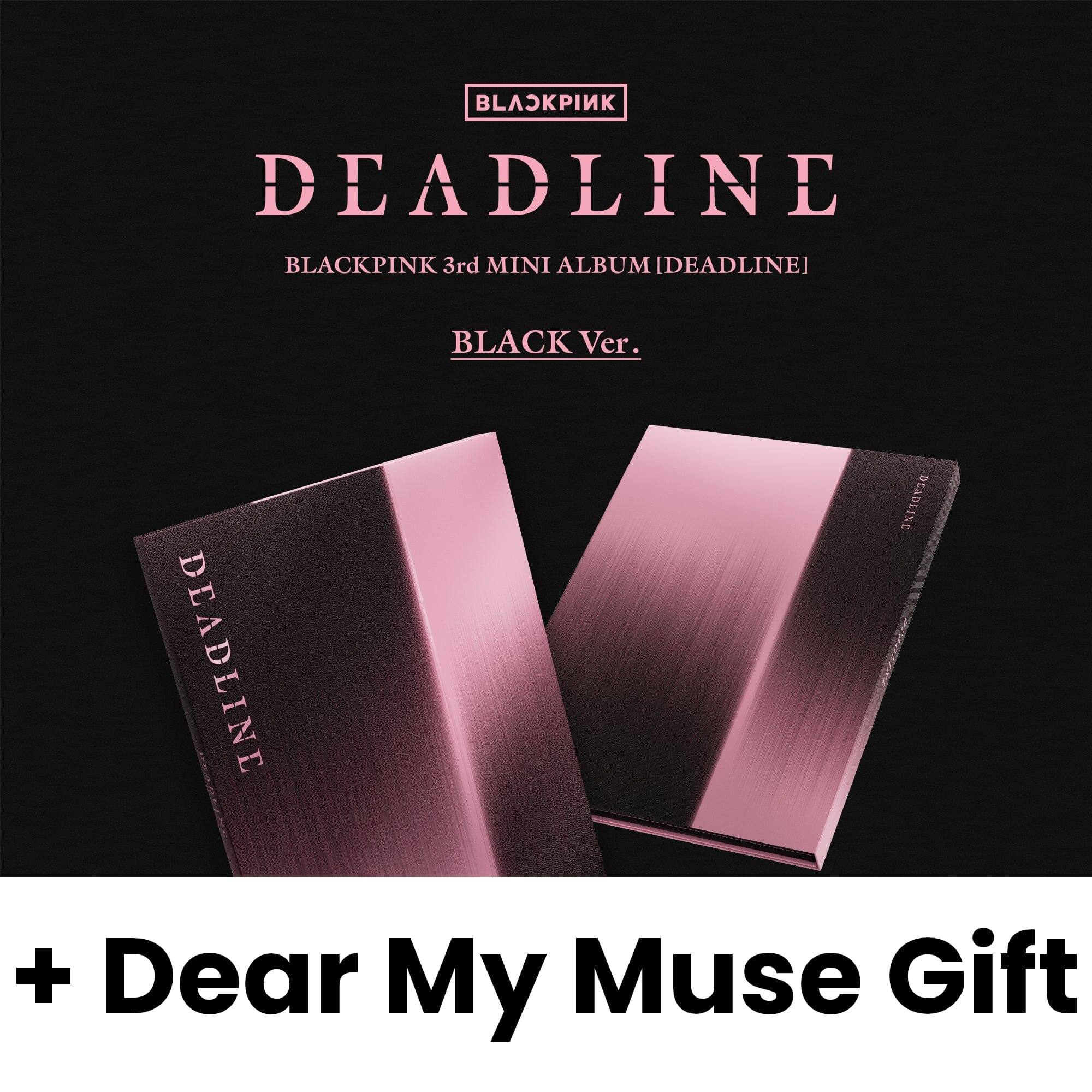 BLACKPINK - DEADLINE + Dear My Muse Gift Nolae