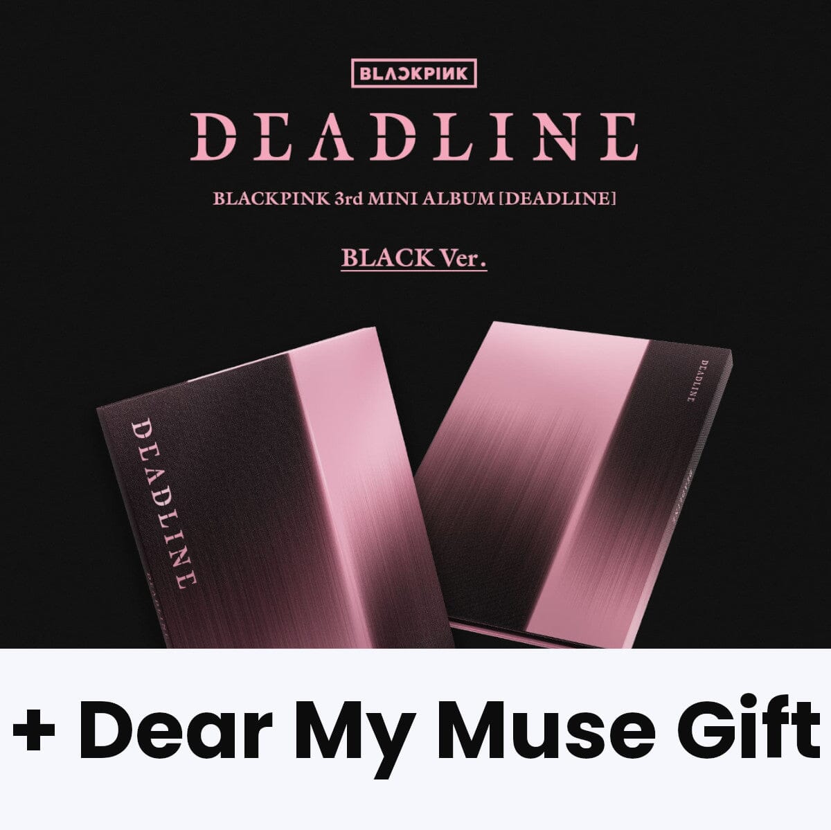 BLACKPINK - DEADLINE + Dear My Muse Gift Nolae